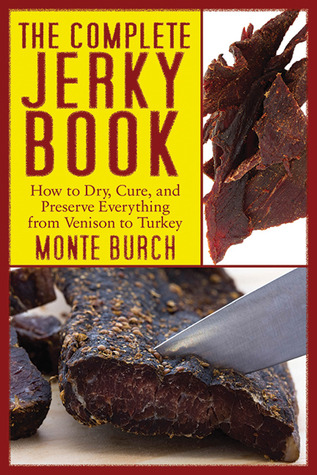 The Complete Jerky Book: How to Dry, Cure, and Preserve Everything from Venison to Turkey (Paperback)