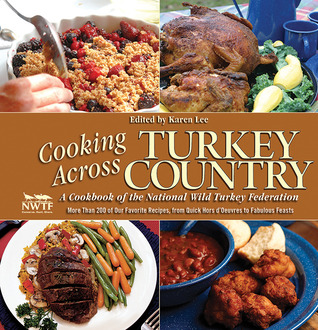 Cooking Across Turkey Country: More Than 200 of Our Favorite Recipes, from Quick Hors d'Oeuvres to Fabulous Feasts