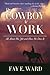 The Cowboy at Work: All About His Job and How He Does It