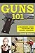 Guns 101: A Beginner's Guid...