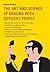 The Art and Science of Dealing with Difficult People