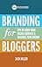 Branding for Bloggers: Tips to Grow Your Online Audience and Maximize Your Income