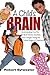 A Child's Brain: Understanding How the Brain Works, Develops, and Changes During the Critical Stages of Childhood