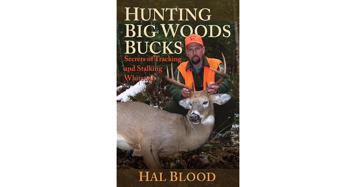 Hunting Big Woods Bucks: Secrets of Tracking and Stalking Whitetails by ...