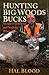 Hunting Big Woods Bucks by Hal Blood