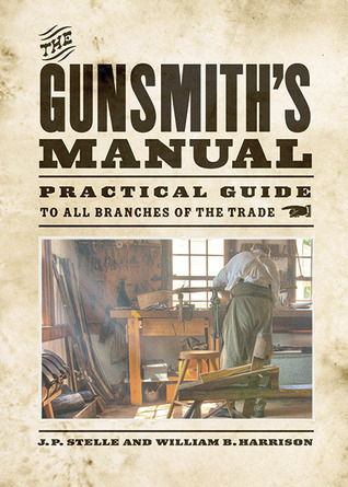 The Gunsmith's Manual: Practical Guide to All Branches of the Trade (Paperback)