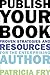 Publish Your Book: Proven Strategies and Resources for the Enterprising Author