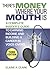 There's Money Where Your Mouth Is: A Complete Insider's Guide to Earning Income and Building a Career in Voice-Overs