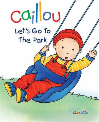 Caillou: Let's Go to the Park (Caillou Board Books)