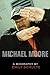 Michael Moore: A Biography