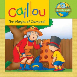 Caillou: The Magic of Compost (Ecology Club)