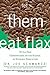 Let Them Eat Flax!: 70 All-...