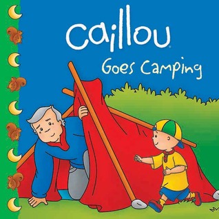 Caillou Goes Camping (Clubhouse series)