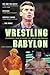 Wrestling Babylon by Irvin Muchnick