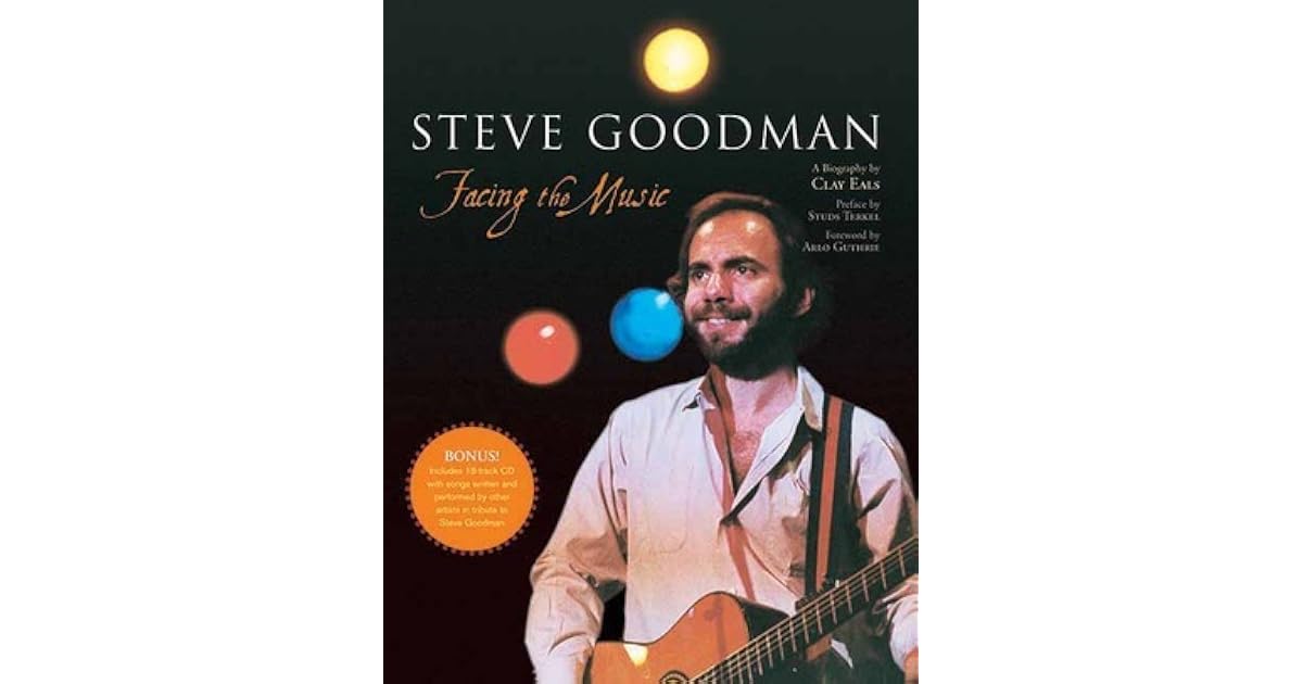 Steve Goodman: Facing the Music by Clay Eals