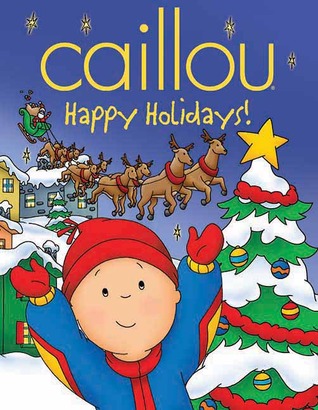 Caillou: Happy Holidays! (Caillou (Hardcover))