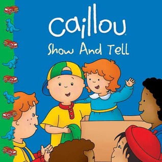 Caillou: Show and Tell (Clubhouse series)