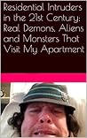 Book cover for Residential Intruders in the 21st Century: Real Demons, Aliens and Monsters That Visit My Apartment