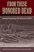 From These Honored Dead by Clarence R. Geier