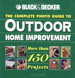 The Complete Photo Guide to Outdoor Home Improvement (Black & Decker Outdoor Home)
