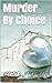 Murder By Choice: A Murder ...