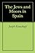 The Jews and Moors in Spain