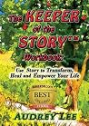 The Keeper of the Story Workbook: Use Story to Transform, Heal and Empower Your Life