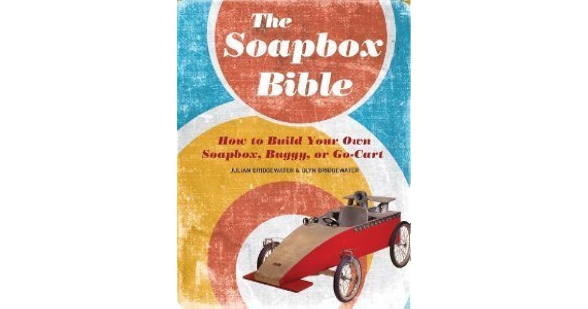 The Soapbox Bible How to Build Your Own Soapbox, Buggy, or GoCart by