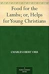 Food for the Lambs; or, Helps for Young Christians