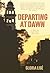 Departing at Dawn: A Novel ...