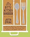 The Itty Bitty Kitchen Handbook: Everything You Need to Know About Setting Up and Cooking in the Most Ridiculously Small Kitchen in the World--Your Own