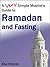 A Very Simple Muslim’s Guide to Ramadan and Fasting by Abu Hayyan