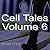 Cell Tales Volume 6