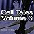 Cell Tales Volume 6