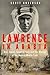 Lawrence in Arabia: War, Deceit, Imperial Folly and the Making of the Modern Middle East