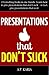 Presentations that DON'T SUCK