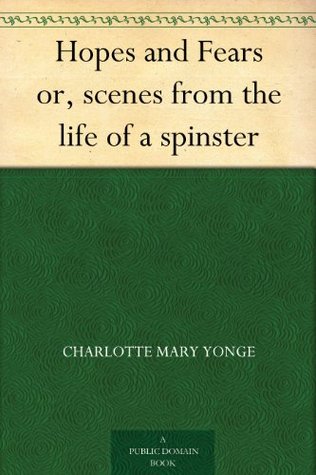Hopes and Fears or, scenes from the life of a spinster (Kindle Edition)