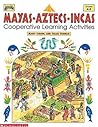 Mayas, Aztecs, Incas: Coooperative Learning Activities (Grades 4-8)