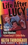 Life After Lucy: The True Story of "I Love Lucy'S" Little Ricky