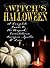 Witch's Halloween: A Complete Guide to the Magick, Incantations, Recipes, Spells, and Lore
