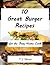 Great Burger Recipes For The Busy Home Cook