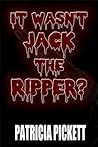 It Wasn’t Jack the Ripper?