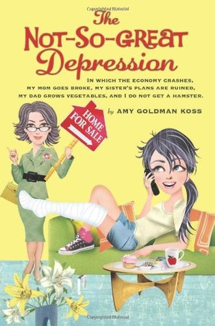 The Not-So-Great Depression: In which the economy crashes, my mom goes broke, my sister's plans are ruined, my dad grows vegetables, and I do not get a hamster (Paperback)