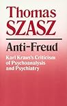 Anti-Freud: Karl Kraus's Criticism of Psychoanalysis & Psychiatry