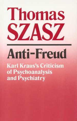 Anti-Freud: Karl Kraus's Criticism of Psychoanalysis & Psychiatry (Paperback)