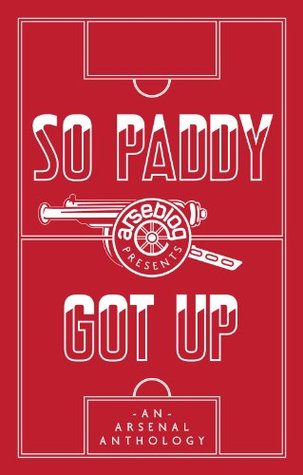 So Paddy Got Up: An Arsenal Anthology