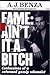 Fame Ain't It a Bitch by A.J. Benza