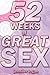 52 Weeks of Great Sex: A series of weekly scenarios to spice up your sex life