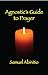 An Agnostic' Guide to Prayer