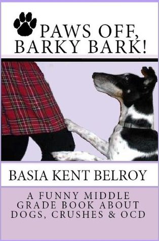 PAWS OFF, BARKY BARK! A Funny Middle Grade Book about Dogs, Crushes, and OCD (Kindle Edition)